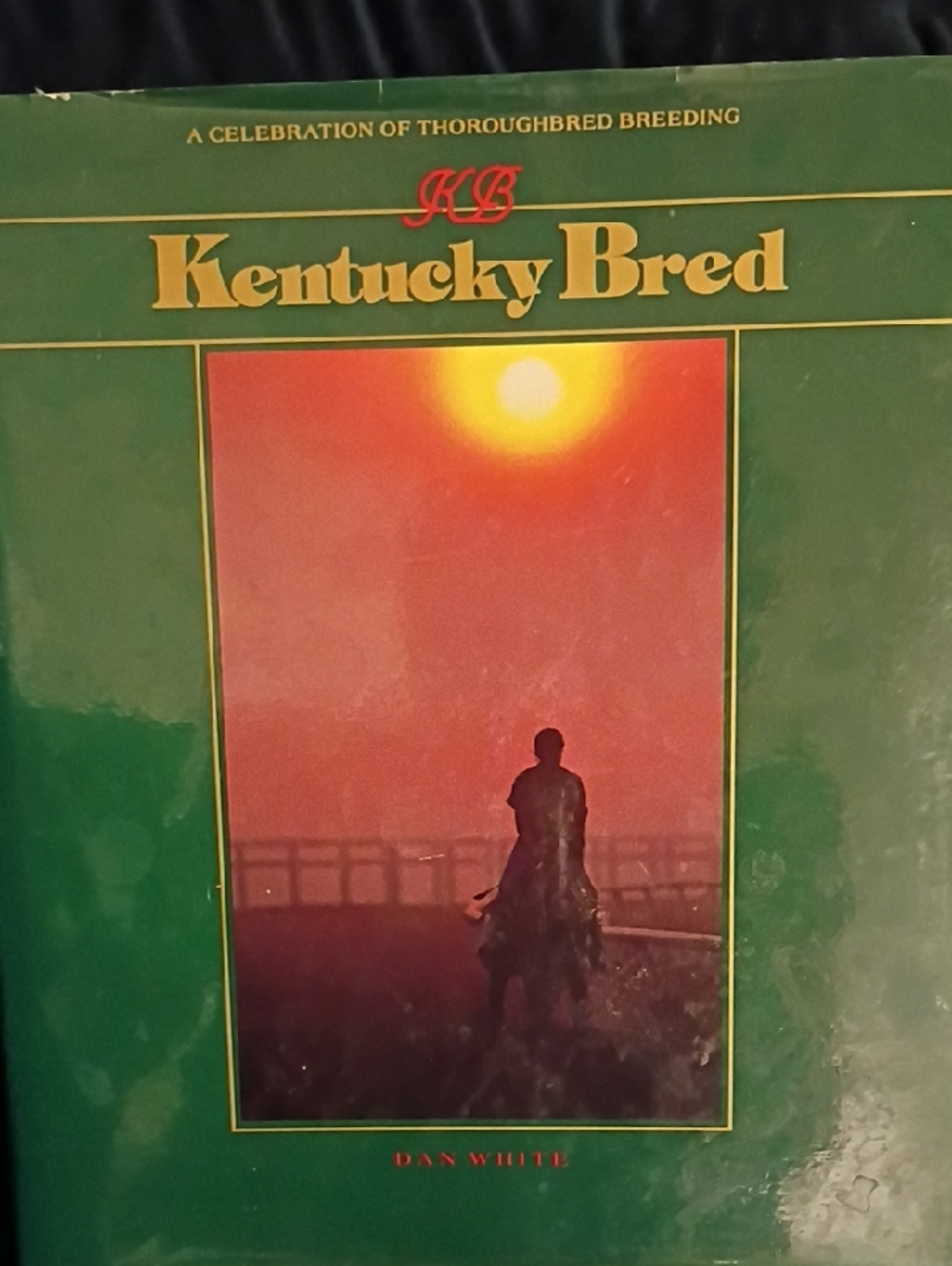 Kentucky Bred Hardcover Book - Green Cover by Dan White 1st Edition